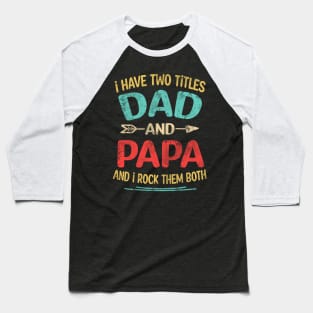 i have two tittle dad and papa Baseball T-Shirt